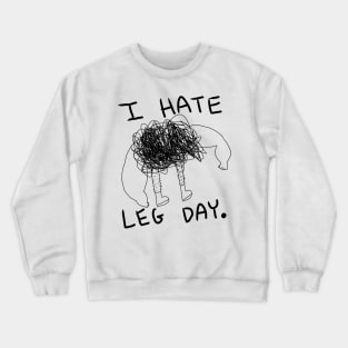 I hate leg day Crewneck Sweatshirt